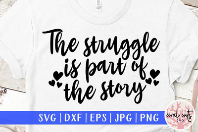 The struggle is a part of the story - Women Empowerment SVG EPS DXF PNG File SVG CoralCutsSVG 