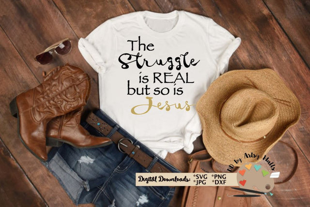 The Struggle is Real but so is Jesus svg dxf - funny Christian mom shirt SVG The Artsy Spot 