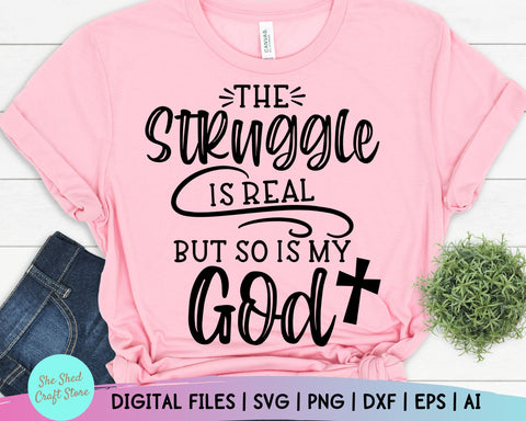 The Struggle Svg, The Struggle is Real But So is My God Svg, Religion Svg, Women's Christian SVG, Scripture SVG SVG She Shed Craft Store 