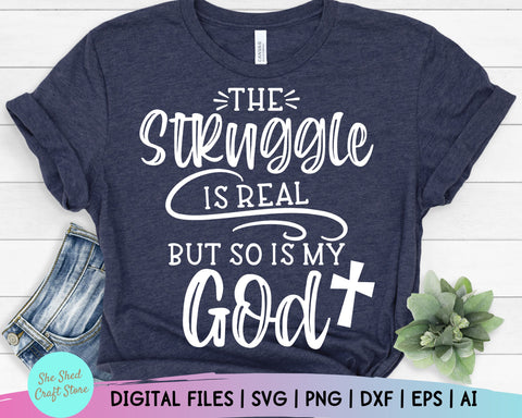 The Struggle Svg, The Struggle is Real But So is My God Svg, Religion Svg, Women's Christian SVG, Scripture SVG SVG She Shed Craft Store 