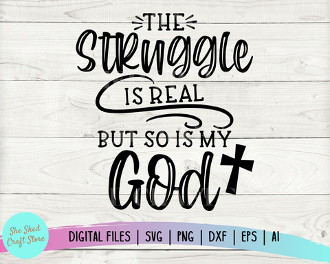 The Struggle Svg, The Struggle is Real But So is My God Svg, Religion Svg, Women's Christian SVG, Scripture SVG SVG She Shed Craft Store 