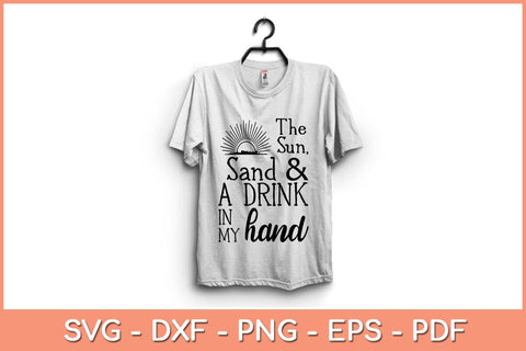 The Sun Sand & Drink In My Hand svg Design SVG artprintfile 