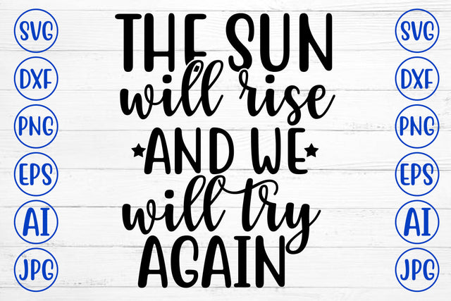 The Sun Will Rise And We Will Try Again SVG Cut File SVG Syaman 