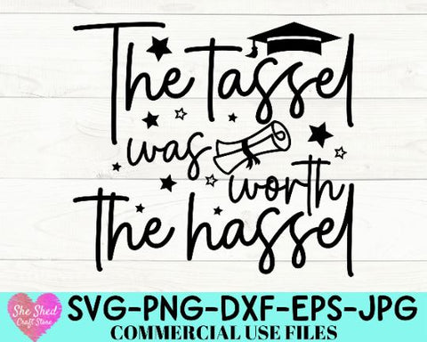The Tassel Was Worth The HAssel SVG, Senior 2022 Svg, Class Of 2022 Svg, Graduation Svg, SVG She Shed Craft Store 