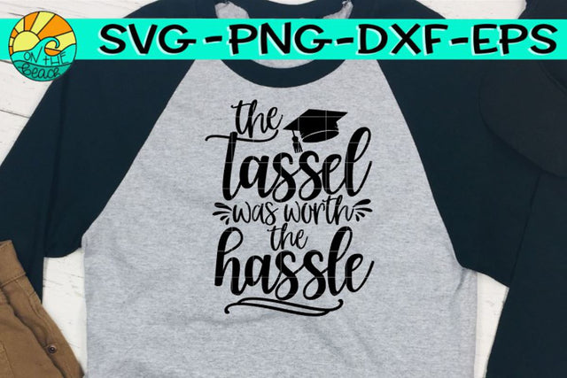 The Tassel Was Worth The Hassle - Graduate - SVG PNG EPS DXF SVG On the Beach Boutique 