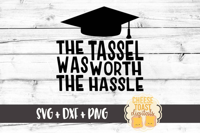 The Tassel Was Worth The Hassle SVG Cheese Toast Digitals 
