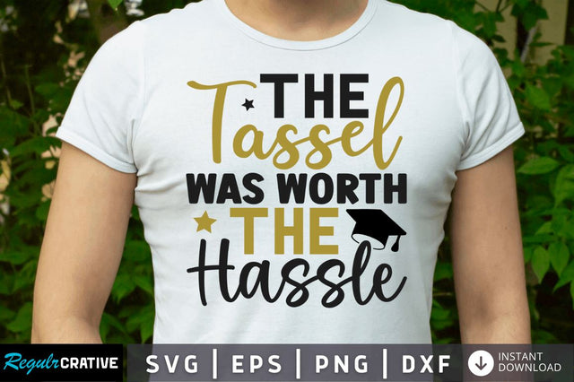 The tassel was worth the hassle SVG SVG Regulrcrative 