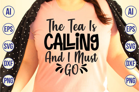 The Tea Is Calling And I Must Go svg SVG nirmal108roy 