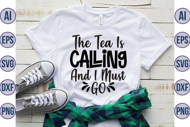 The Tea Is Calling And I Must Go svg SVG nirmal108roy 