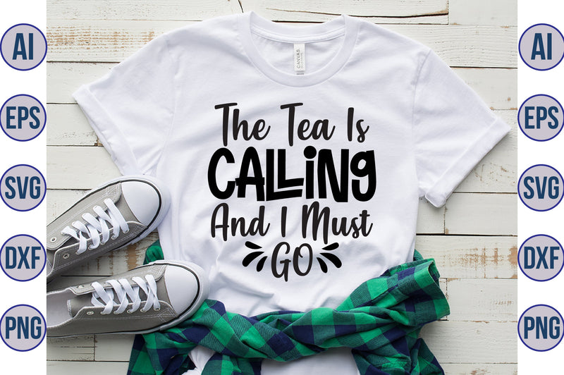 The Tea Is Calling And I Must Go svg SVG nirmal108roy 