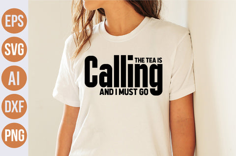 The Tea Is Calling And I Must Go svg SVG nirmal108roy 