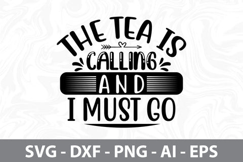 The Tea Is Calling And I Must Go svg SVG nirmal108roy 
