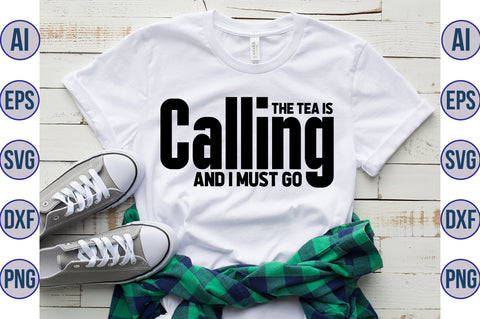 The Tea Is Calling And I Must Go svg SVG nirmal108roy 