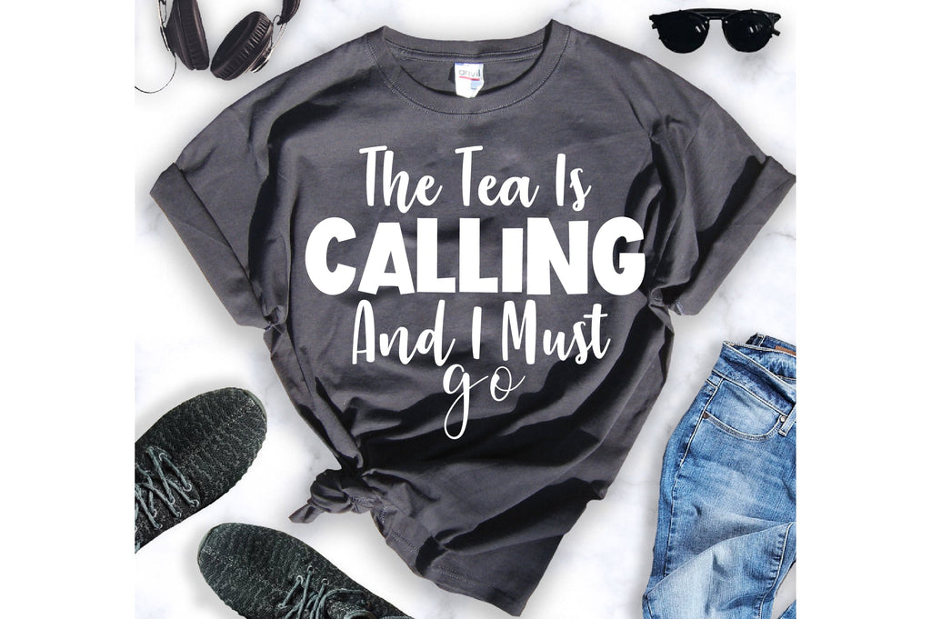 The Tea Is Calling And I Must Go svg - So Fontsy
