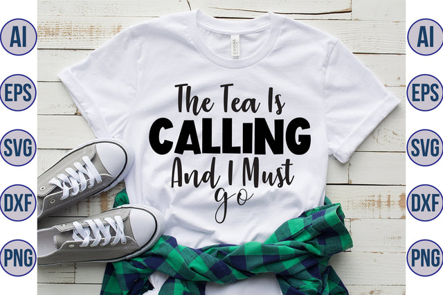 The Tea Is Calling And I Must Go svg SVG orpitasn 