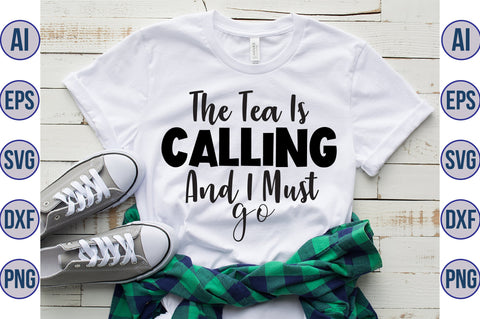 The Tea Is Calling And I Must Go svg SVG orpitasn 