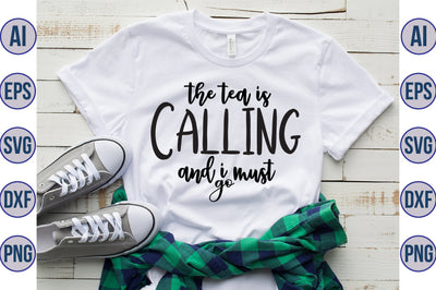 The Tea Is Calling And I Must Go svg SVG orpitasn 