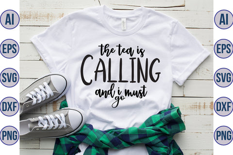 The Tea Is Calling And I Must Go svg SVG orpitasn 
