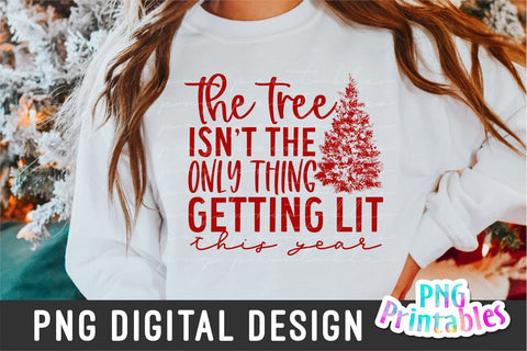 The Tree Isn't the Only Thing Getting Lit png - Christmas Sublimation - png Print File For Sublimation Or Print - Distressed - Download Sublimation Svg Cuttables 
