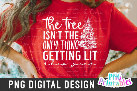 The Tree Isn't the Only Thing Getting Lit png - Christmas Sublimation - png Print File For Sublimation Or Print - Distressed - Download Sublimation Svg Cuttables 