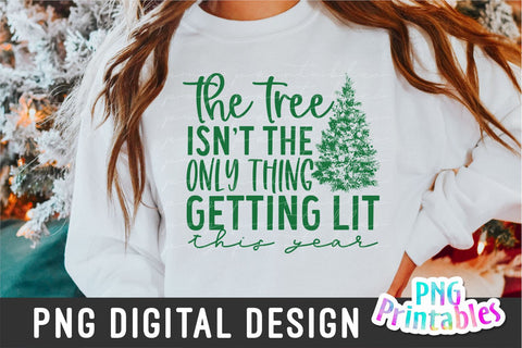 The Tree Isn't the Only Thing Getting Lit png - Christmas Sublimation - png Print File For Sublimation Or Print - Distressed - Download Sublimation Svg Cuttables 