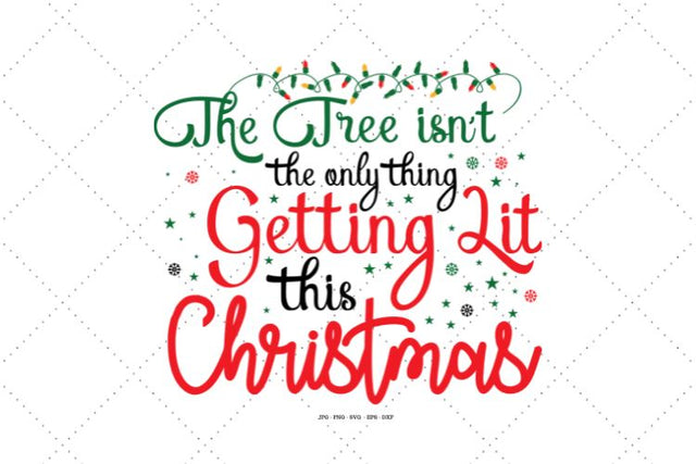 The Tree Isn't The Only Thing Getting Lit Svg, Funny Christmas Svg, Christmas Drinking, Christmas Shirts Svg SVG SVG Digital Designer 