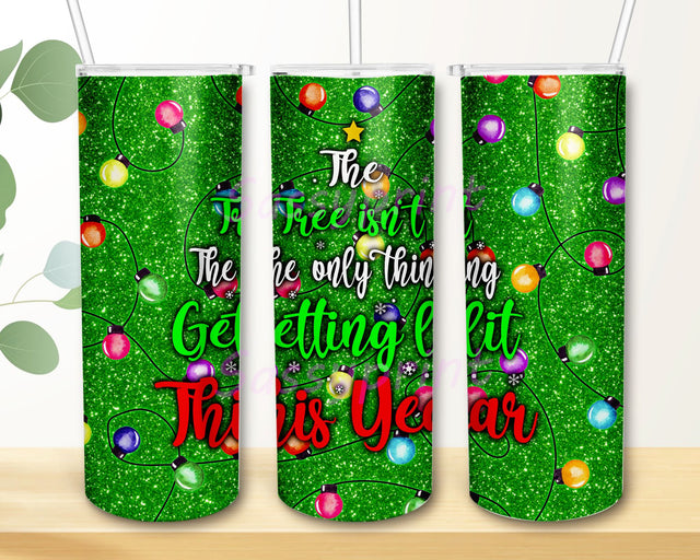 The Tree Isn't The Only Thing Getting Lit This Year 20 oz Skinny Tumbler Sublimation Design Sublimation sassyprint 