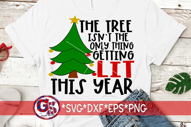 The Tree Isn't The Only Thing Getting Lit This Year SVG DXF EPS PNG-Christmas SVG SVG Greedy Stitches 