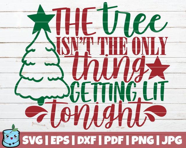 The Tree Isn't The Only Thing Getting Lit Tonight SVG MintyMarshmallows 
