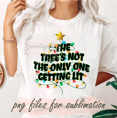 The Tree' Not The Only Thing Getting Lit Png, Christmas Design Png, Christmas Light Png, Merry Christmas Png, Funny Chirtmas Png, Digital Download Sublimation PrintingLife 