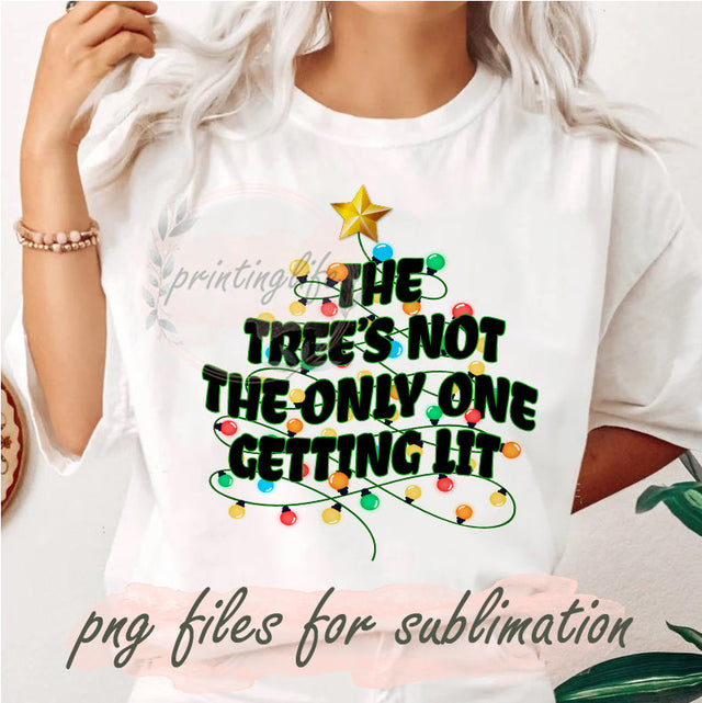 The Tree' Not The Only Thing Getting Lit Png, Christmas Design Png, Christmas Light Png, Merry Christmas Png, Funny Chirtmas Png, Digital Download Sublimation PrintingLife 