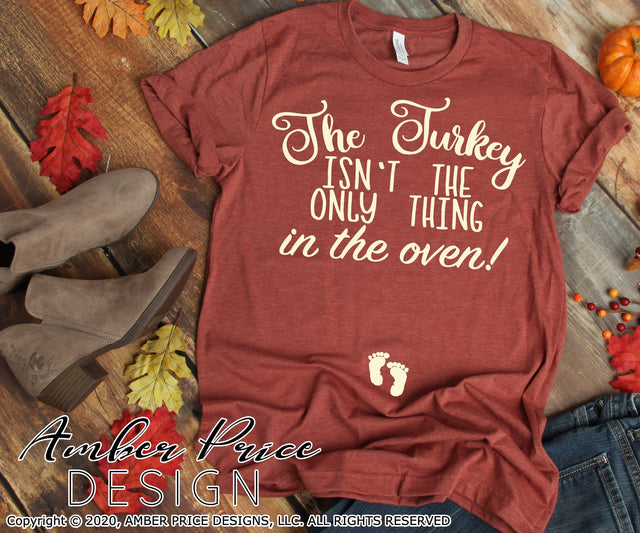 The turkey isn't the only thing in the oven SVG | Thanksgiving Pregnancy Reveal SVG PNG DXF | Fall Maternity SVG SVG Amber Price Design 