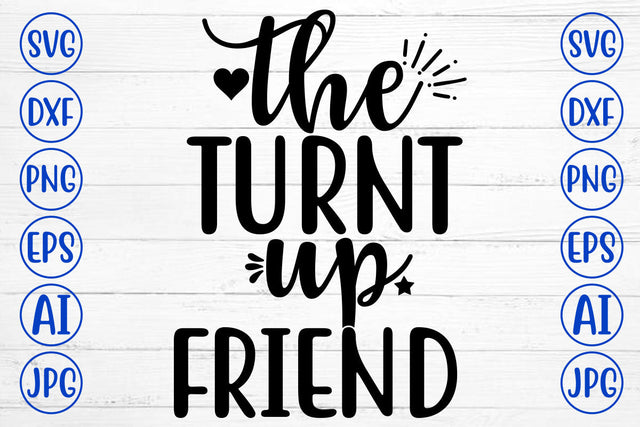 THE TURNT UP FRIEND SVG Cut File SVG Syaman 