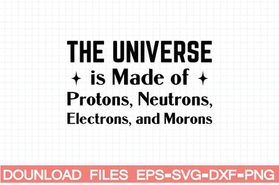 The Universe is Made of Protons, Neutrons, Electrons, and Morons SVG farhad farhad 