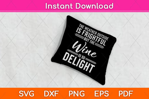 The Weather Outside Is Frightful But The Wine Svg File SVG Helal 