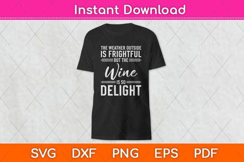 The Weather Outside Is Frightful But The Wine Svg File SVG Helal 