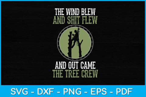 The Wind Blew And Shit Flew And Out Came The Tree Crew Svg SVG artprintfile 