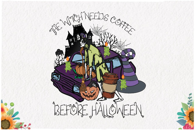 The Witch Needs Coffee Before Halloween Sublimation Sublimation Jagonath Roy 