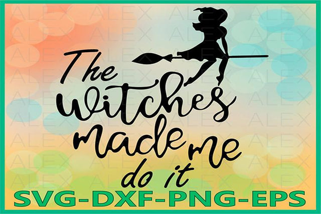 The witches made me do it Svg, Halloween Witches SVG AlexSVGStudio 