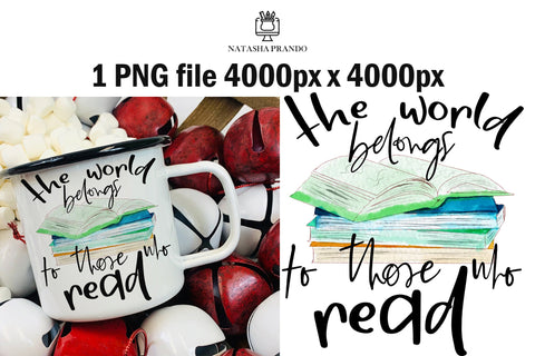 The world belongs to those who read PNG Sublimation Design Sublimation Natasha Prando 