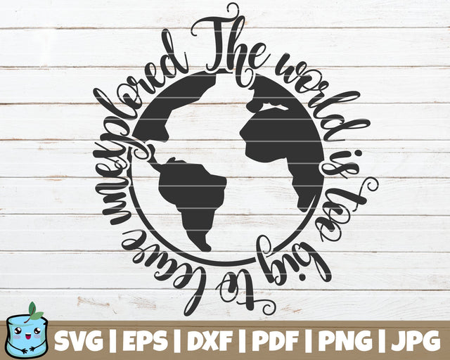 The World Is Too Big To Leave Unexplored SVG MintyMarshmallows 