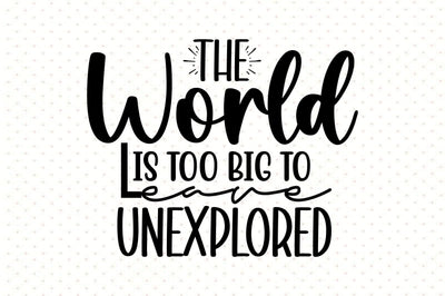 The World Is Too Big To Leave Unexplored SVG orpitasn 