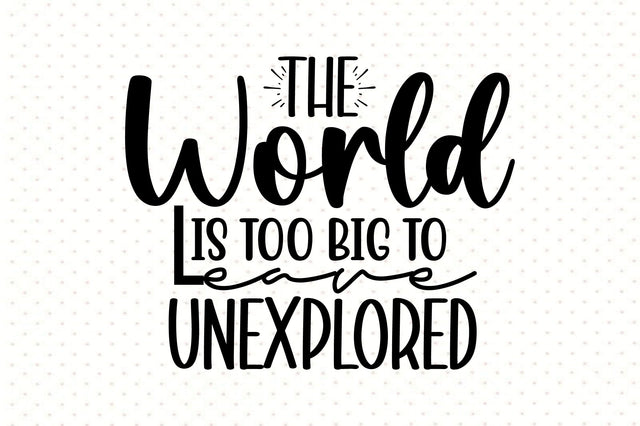 The World Is Too Big To Leave Unexplored SVG orpitasn 