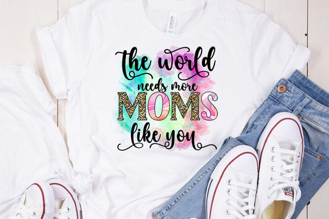 The World Needs More Moms I Mothers Day Sublimation Sublimation Happy Printables Club 