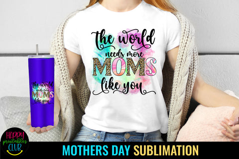 The World Needs More Moms I Mothers Day Sublimation Sublimation Happy Printables Club 
