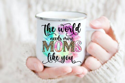 The World Needs More Moms I Mothers Day Sublimation Sublimation Happy Printables Club 