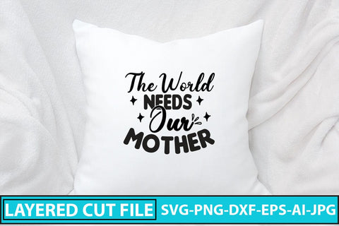 The World Needs Our Mother SVG Cut File SVG Syaman 