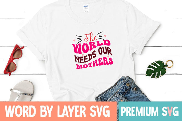 The World Needs Our Mothers SVG Blessedprint 