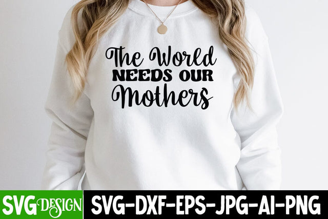 the World Needs Our Mothers SVG Cut File, Mom Life SVG Cut File, Cool Mama SVG Cut File, Cool Mama SVG Quotes , Mother'sd Day SVG Cut File, Happy Mother Day SVG Quotes, Mother's Day Sublimation SVG BlackCatsMedia 