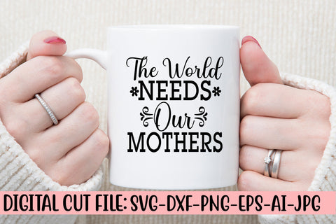 The World Needs Our Mothers SVG Cut File SVG Syaman 